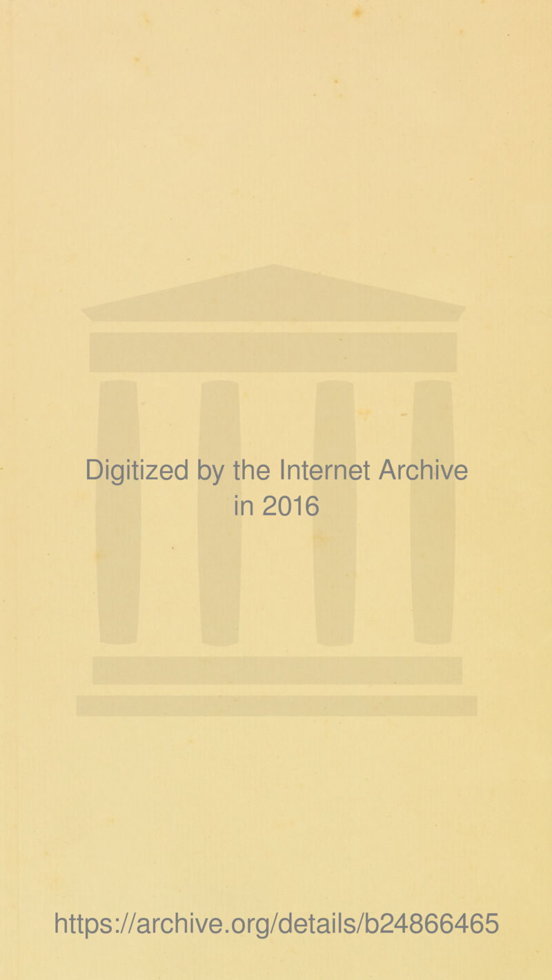 Digitized by the Internet Archive in 2016 https://archive.org/details/b24866465