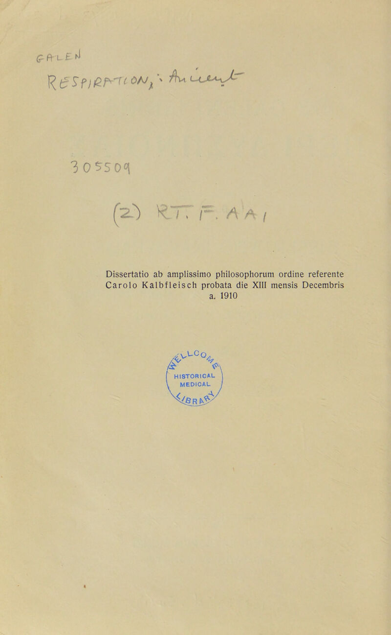 lIc 3 ossoq (zl) ^77 r. A a i Dissertatio ab amplissimo philosophorum ordine referente Carolo Kalbfleisch probata die XIII mensis Decembris a. 1910 ävLC\ \ HISTORICAL MEDICAL /