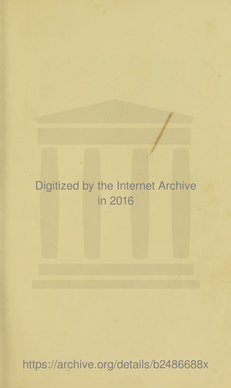 Digitized by the Internet Archive in 2016 https://archive.org/details/b2486688x