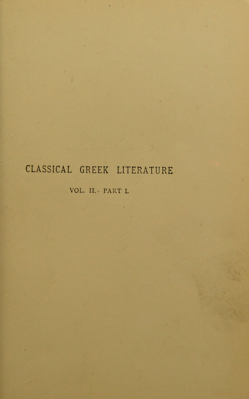 CLASSICAL GREEK LITERATURE VOL. II.- PART L