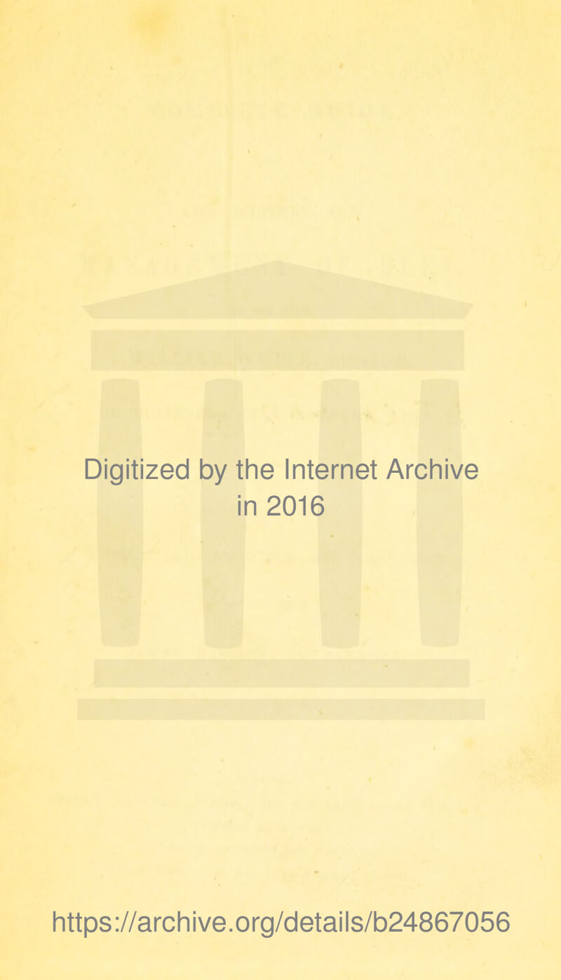 Digitized by the Internet Archive in 2016 https://archive.org/details/b24867056