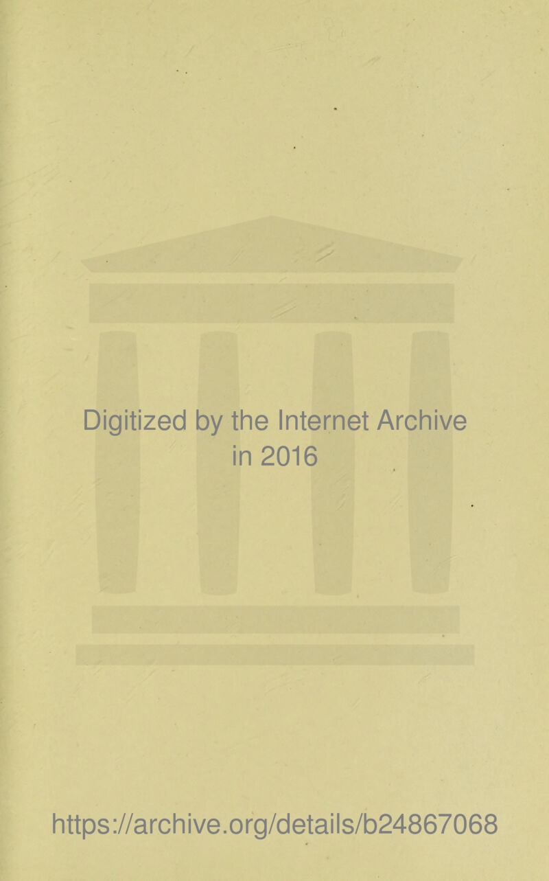 Digitized by the Internet Archive in 2016 https://archive.org/details/b24867068