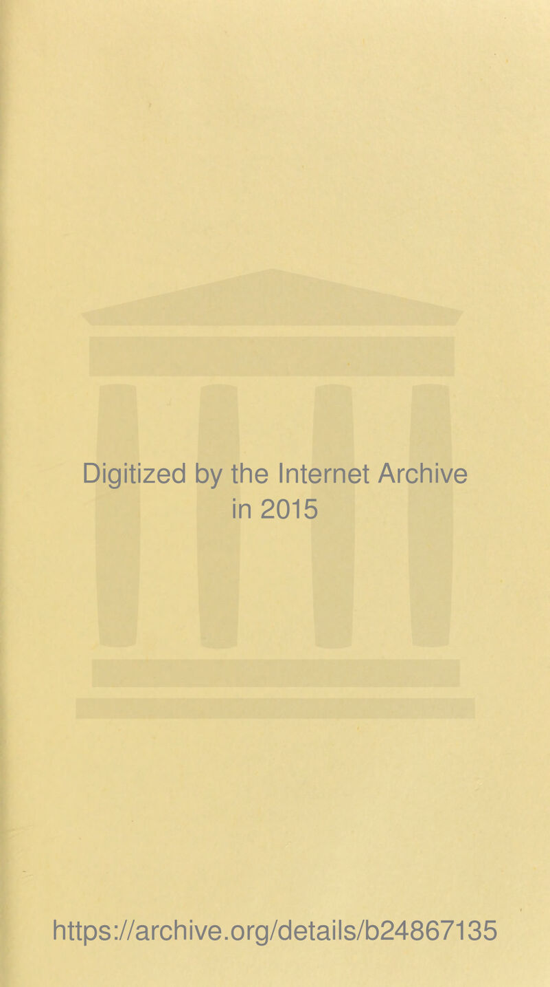 Digitized by the Internet Archive in 2015 https://archive.org/details/b24867135
