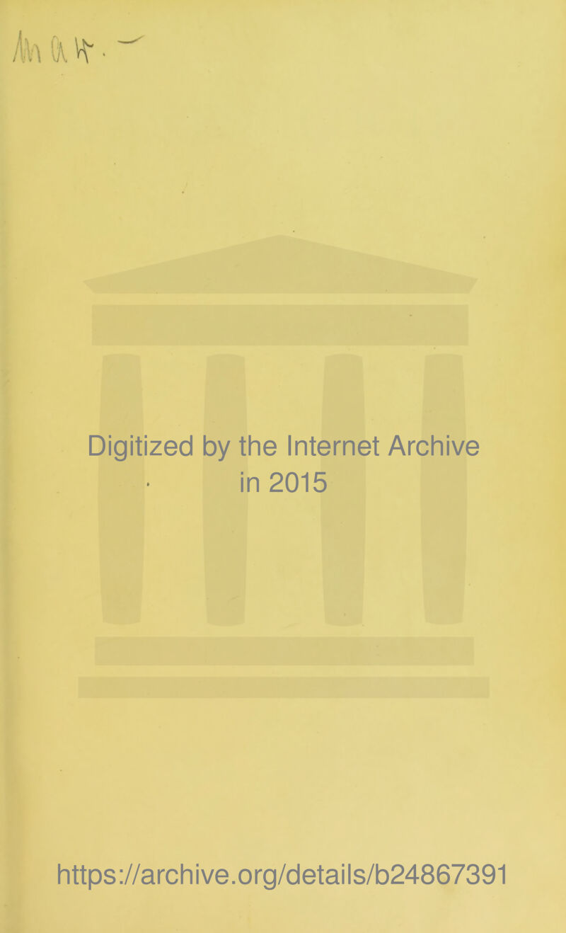 Digitized by the Internet Archive in 2015 https://archive.org/details/b24867391
