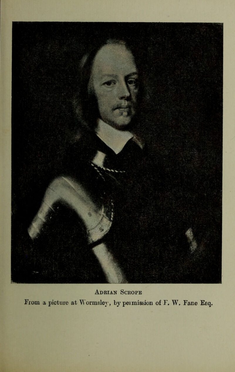 Adrian Scrope From a picture at Wormsley, by peimission of F. W. Fane Esq.