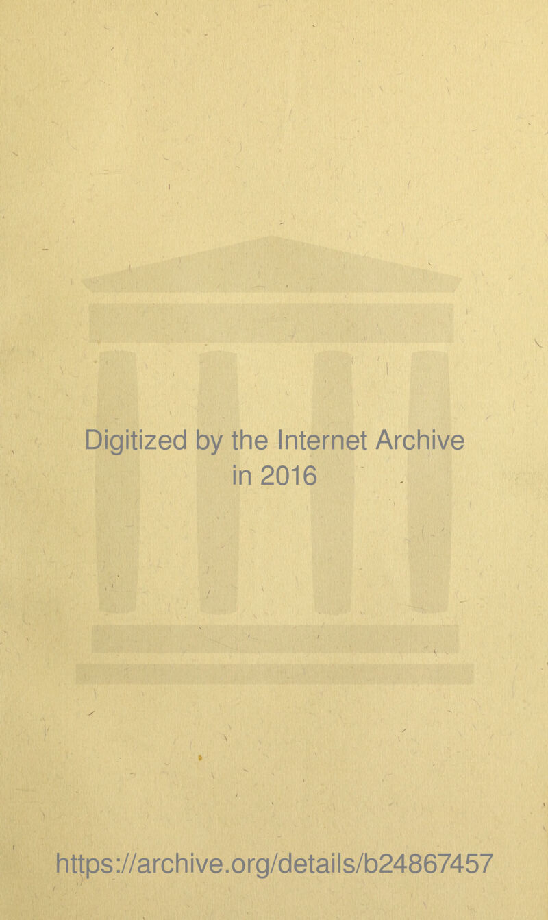 Digitized by the Internet Archive in 2016 https://archive.org/details/b24867457