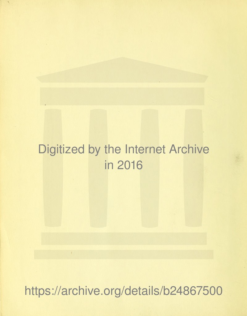 Digitized by the Internet Archive in 2016 https://archive.org/details/b24867500