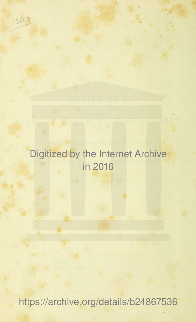 Digitized by the Internet Archive in 2016 https://archive.org/details/b24867536