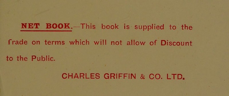 NET BOOK.—This book is supplied to the Trade on terms which will not allow of Discount to the Public. CHARLES GRIFFIN & CO. LTD,