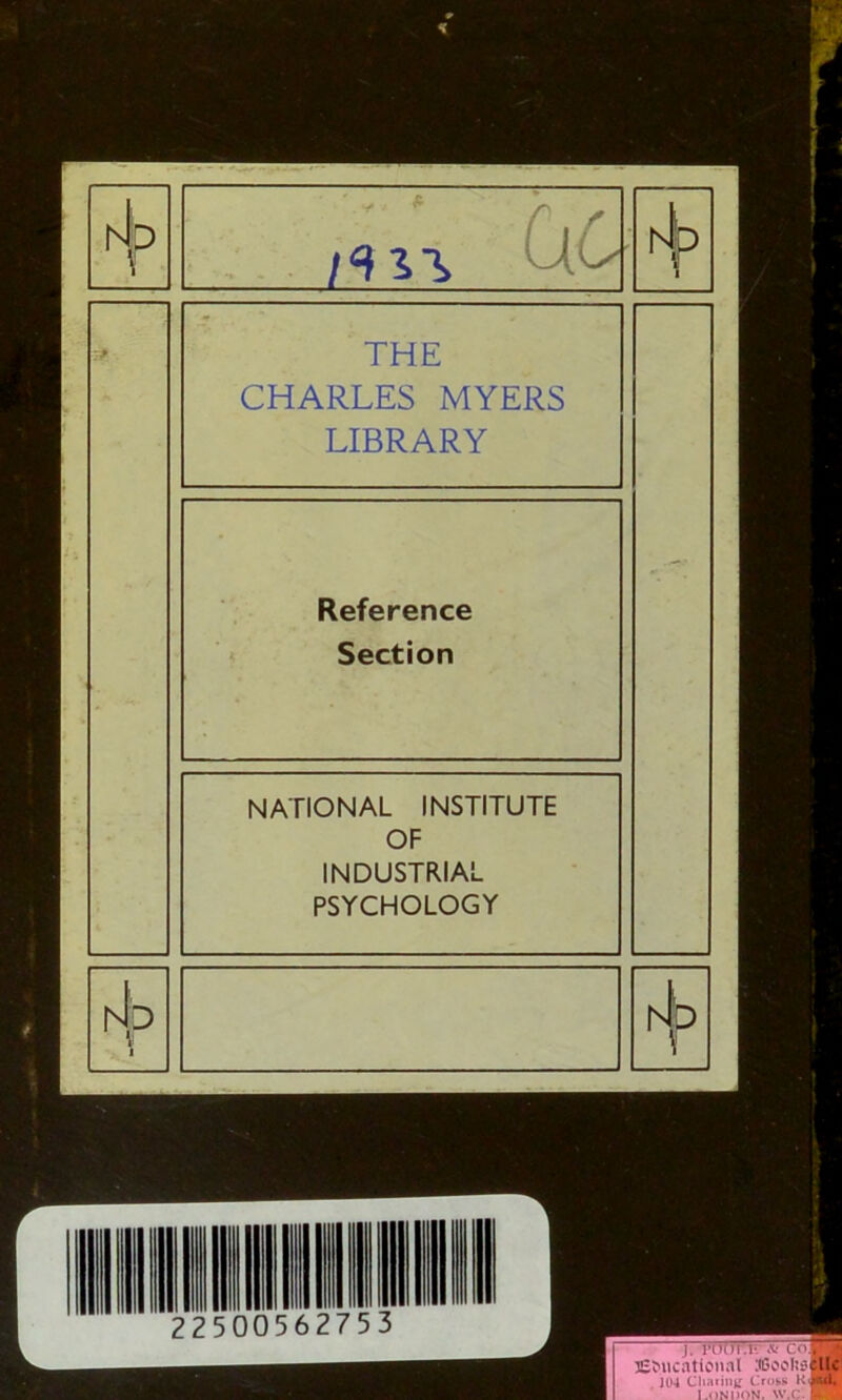 hlp THE CHARLES MYERS LIBRARY Reference Section NATIONAL INSTITUTE OF INDUSTRIAL PSYCHOLOGY rh