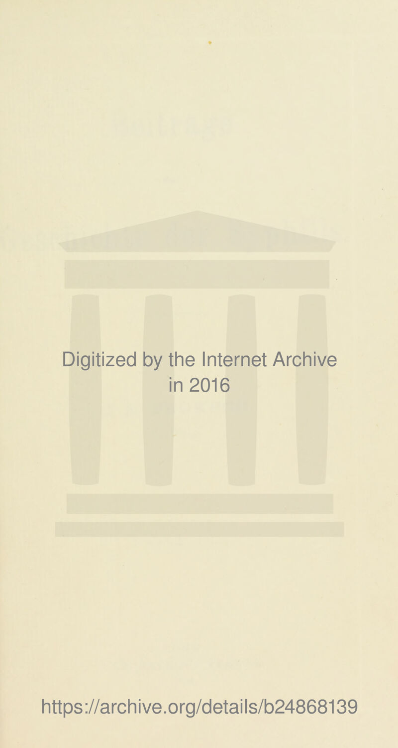 Digitized by the Internet Archive in 2016 https://archive.org/details/b24868139