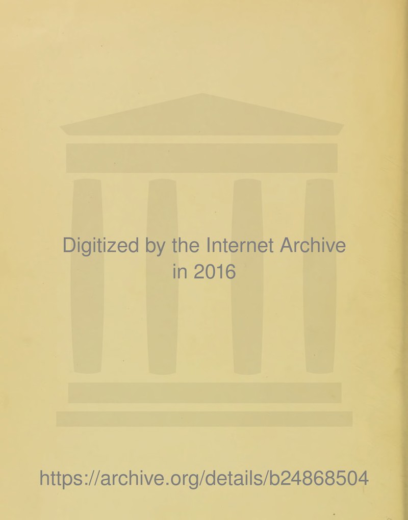 Digitized by the Internet Archive in 2016 https://archive.org/details/b24868504