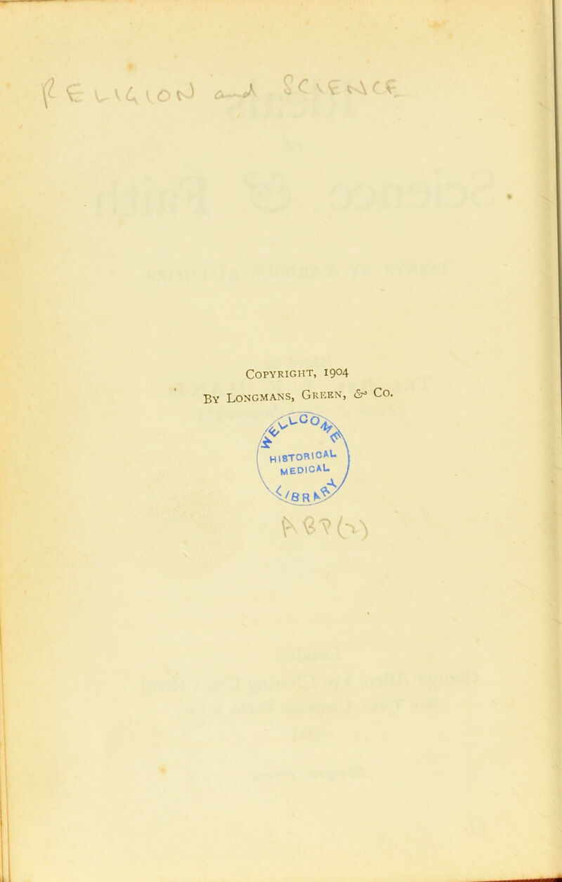 O C \<c ( £ Copyright, 1904 By Longmans, Green, &* Co.