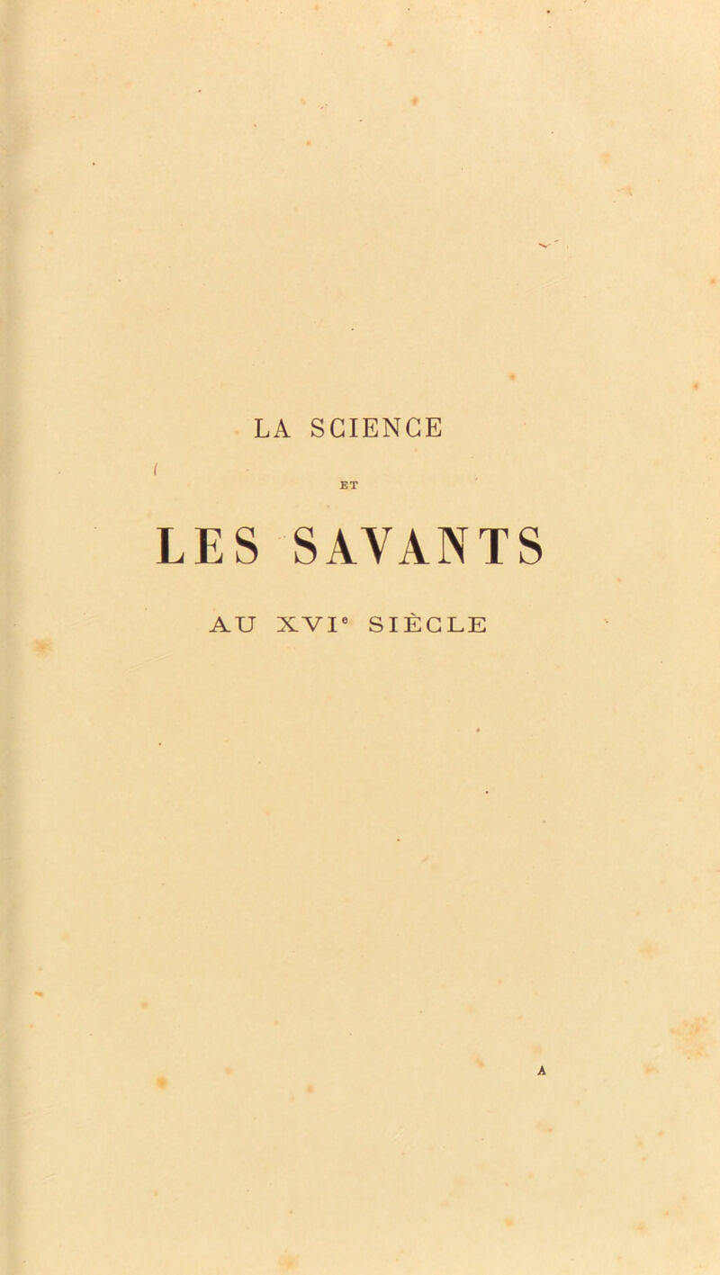 LES SAVANTS AU XVIe SIECLE