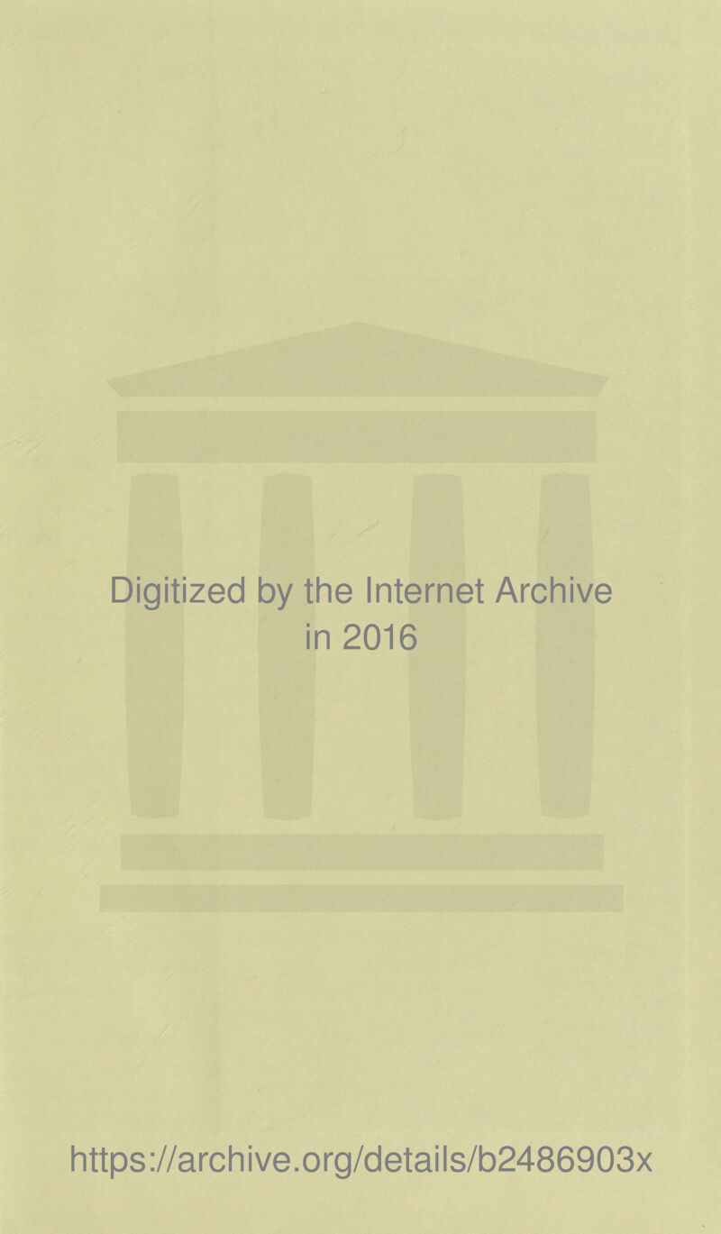 Digitized by the Internet Archive in 2016 https://archive.org/details/b2486903x