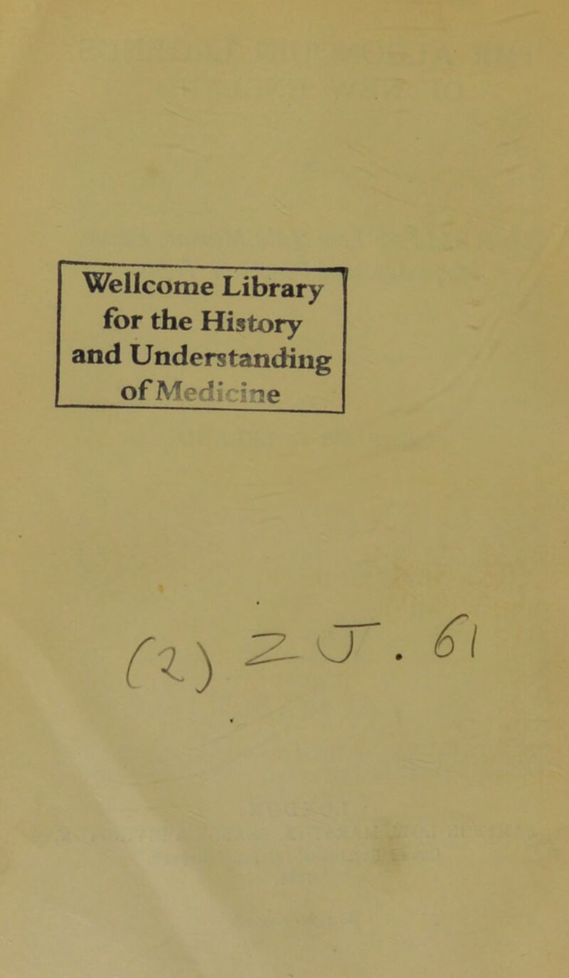 Wellcome Library for the History and Understanding of Medicine fl) - J •