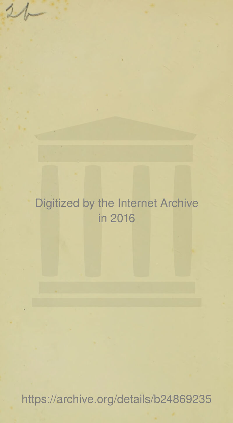 Digitized by the Internet Archive in 2016 https://archive.org/detaiis/b24869235