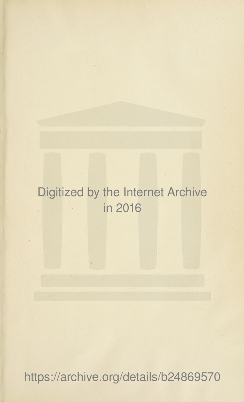 Digitized by the Internet Archive in 2016 t https://archive.org/details/b24869570
