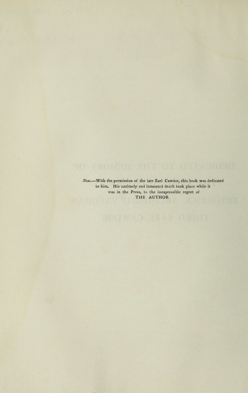 Note.—With the permission of the late Earl Cawdor, this book was dedicated to him. His untimely and lamented death took place while it was in the Press, to the inexpressible regret of THE AUTHOR