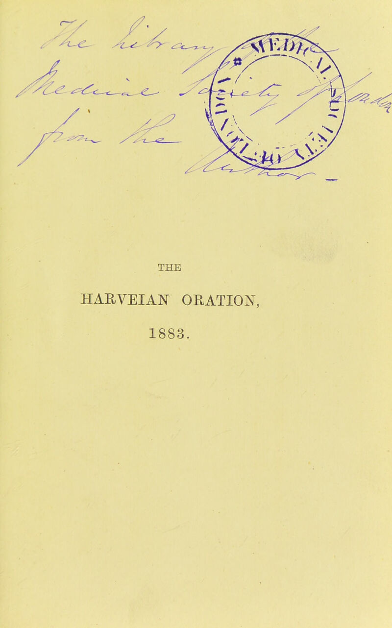 THE HARVEIAN ORATION, 1883.