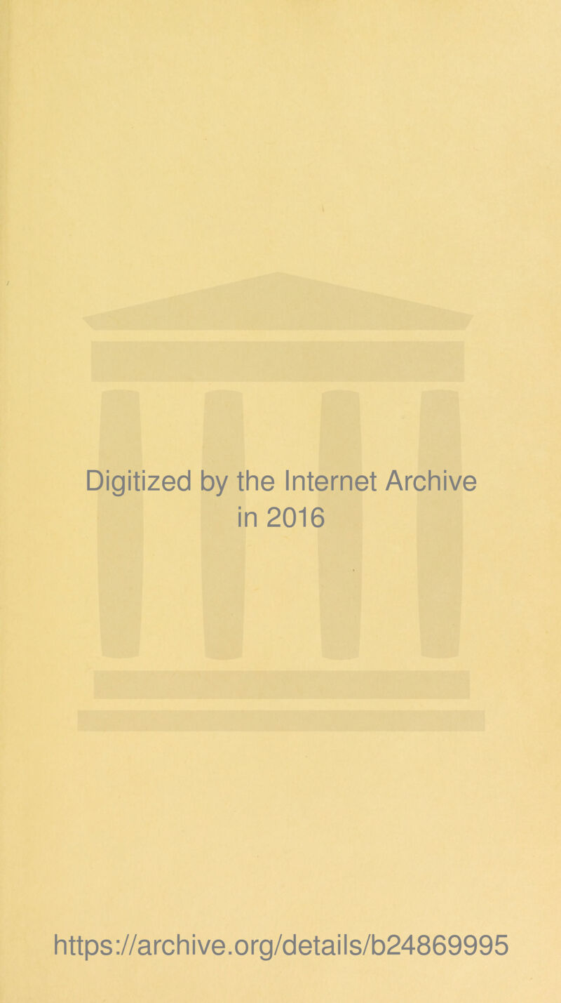 Digitized by the Internet Archive in 2016 https://archive.org/details/b24869995