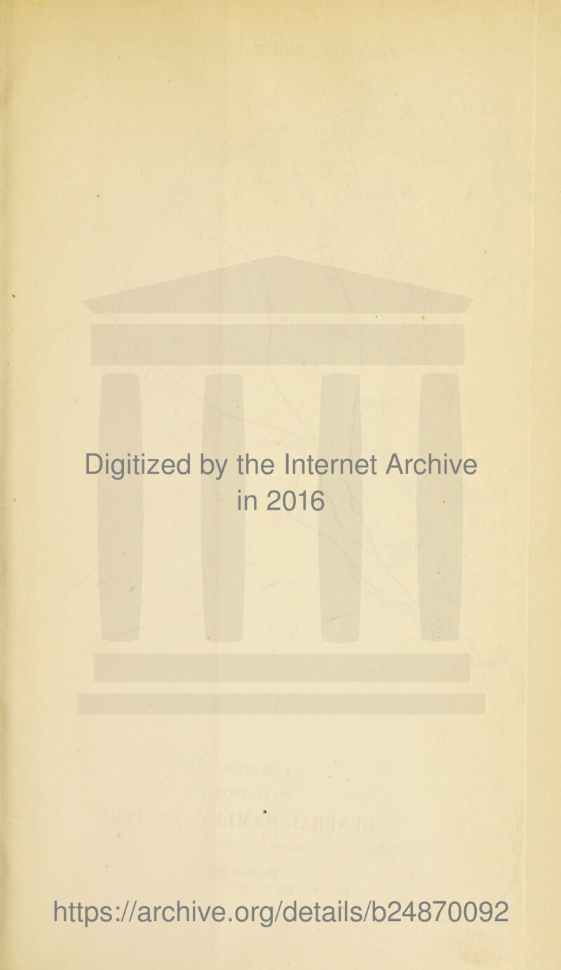 Digitized by the Internet Archive in 2016 https://archive.org/details/b24870092