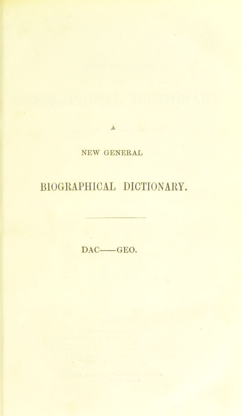 NEW GENERAL BIOGRAPHICAL DICTIONARY. DAC GEO.