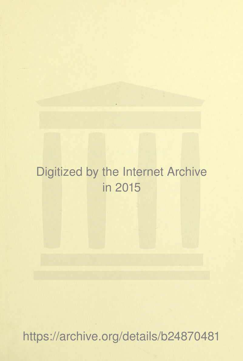 Digitized by the Internet Archive in 2015 https://archive.org/details/b24870481