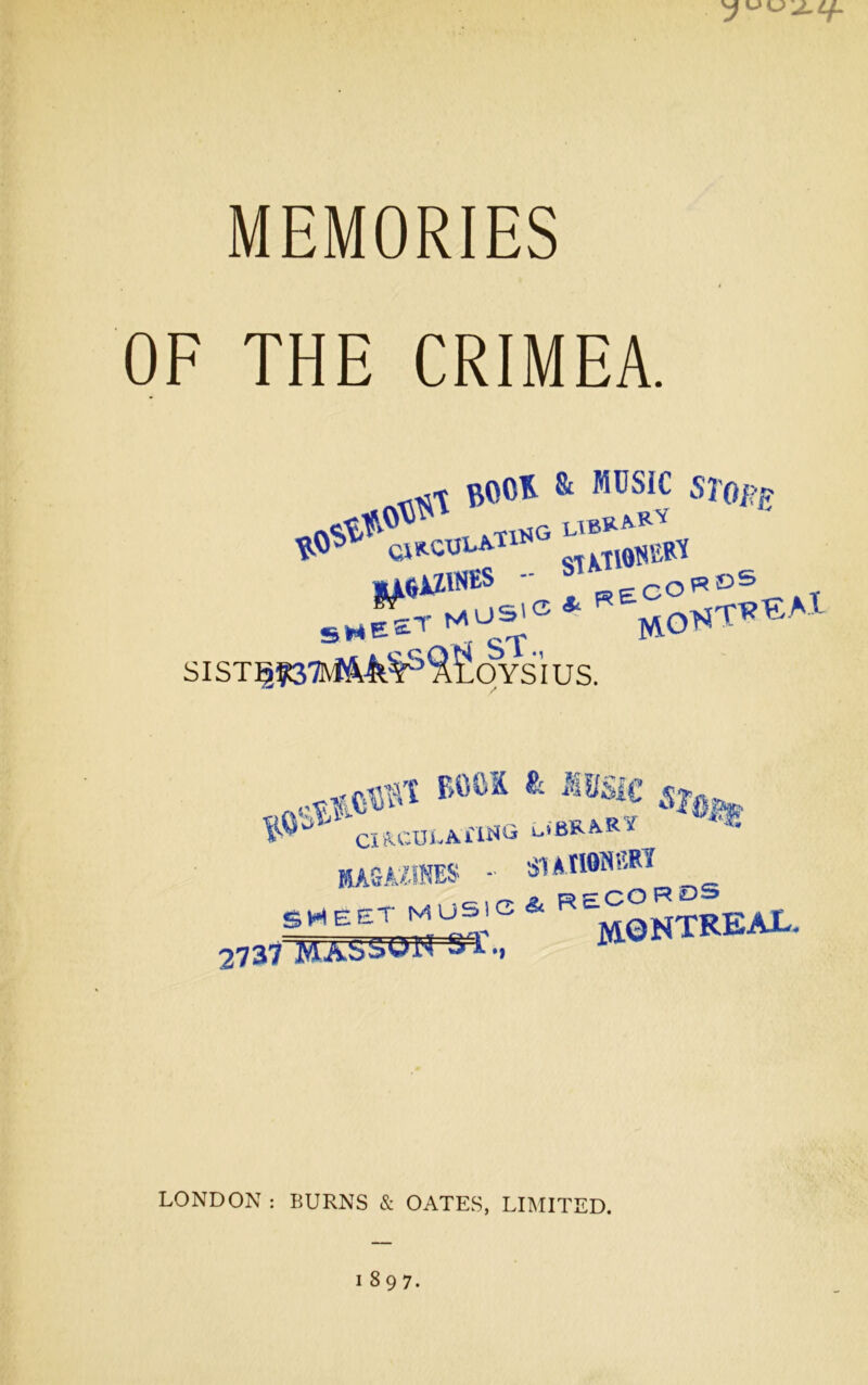 MEMORIES OF THE CRIMEA. BOOH & MUSIC store SHE* •i^AZlNES - co«°5 T SISTIpG ST., .OYSIUS. CIRCULATING U8RAR? cm (i STAtlOSBRl .cl(7 * RECORDS S .Mi  T MONTREAL. 2737 ST. *y LONDON : BURNS & OATES, LIMITED.