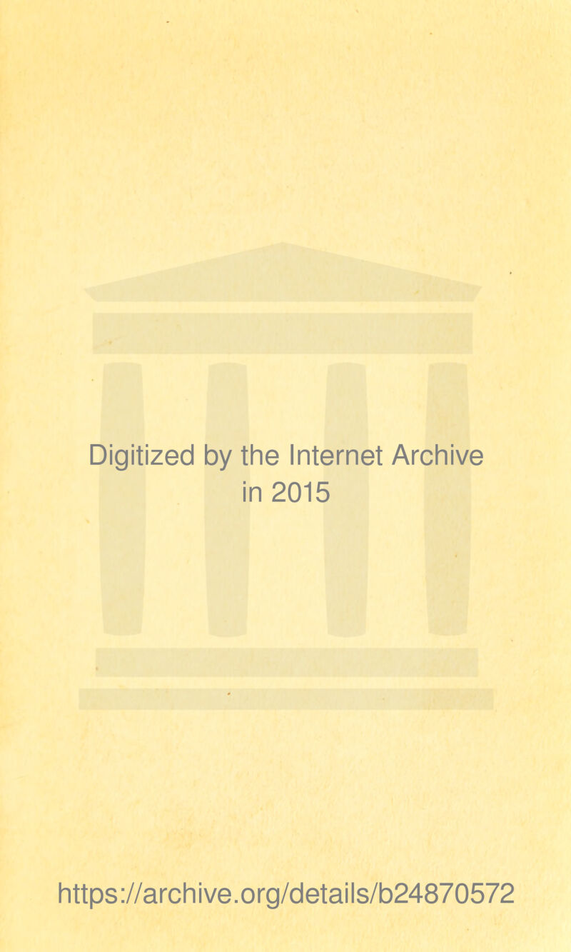 Digitized by the Internet Archive in 2015 https://archive.org/details/b24870572