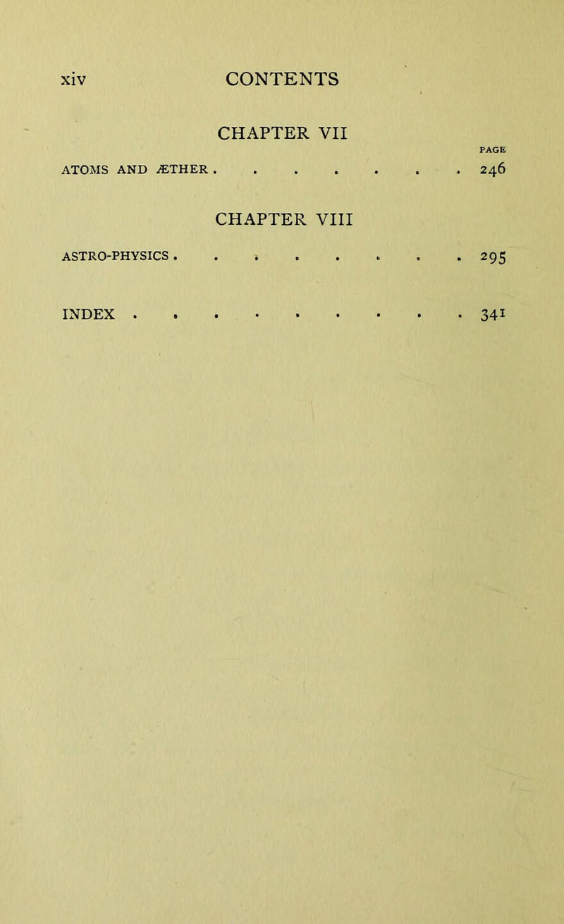 CHAPTER VII PAGE ATOMS AND AETHER 246 CHAPTER VIII ASTRO-PHYSICS 295 INDEX 341