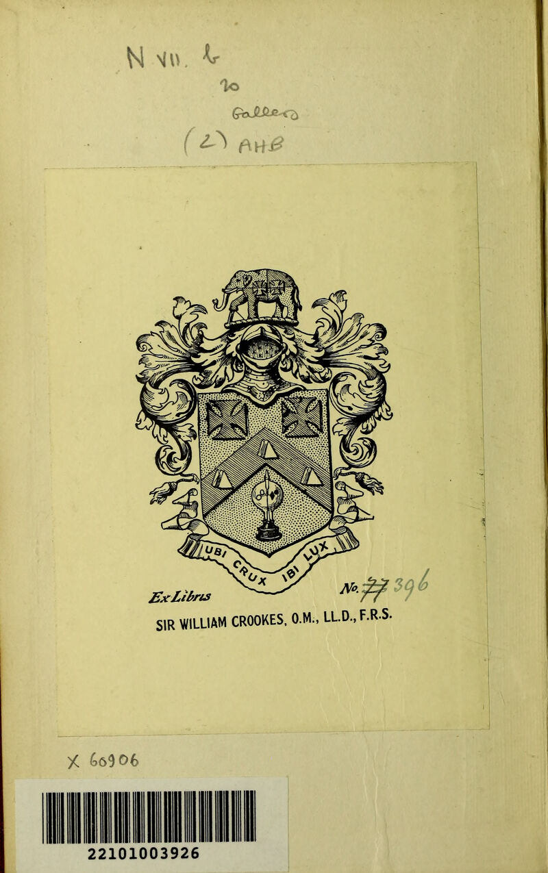 N \|U, ^ Oo QdJ^-<b SIR WILLIAM CROOKES, O.M., LLD., X ^06 22101003926