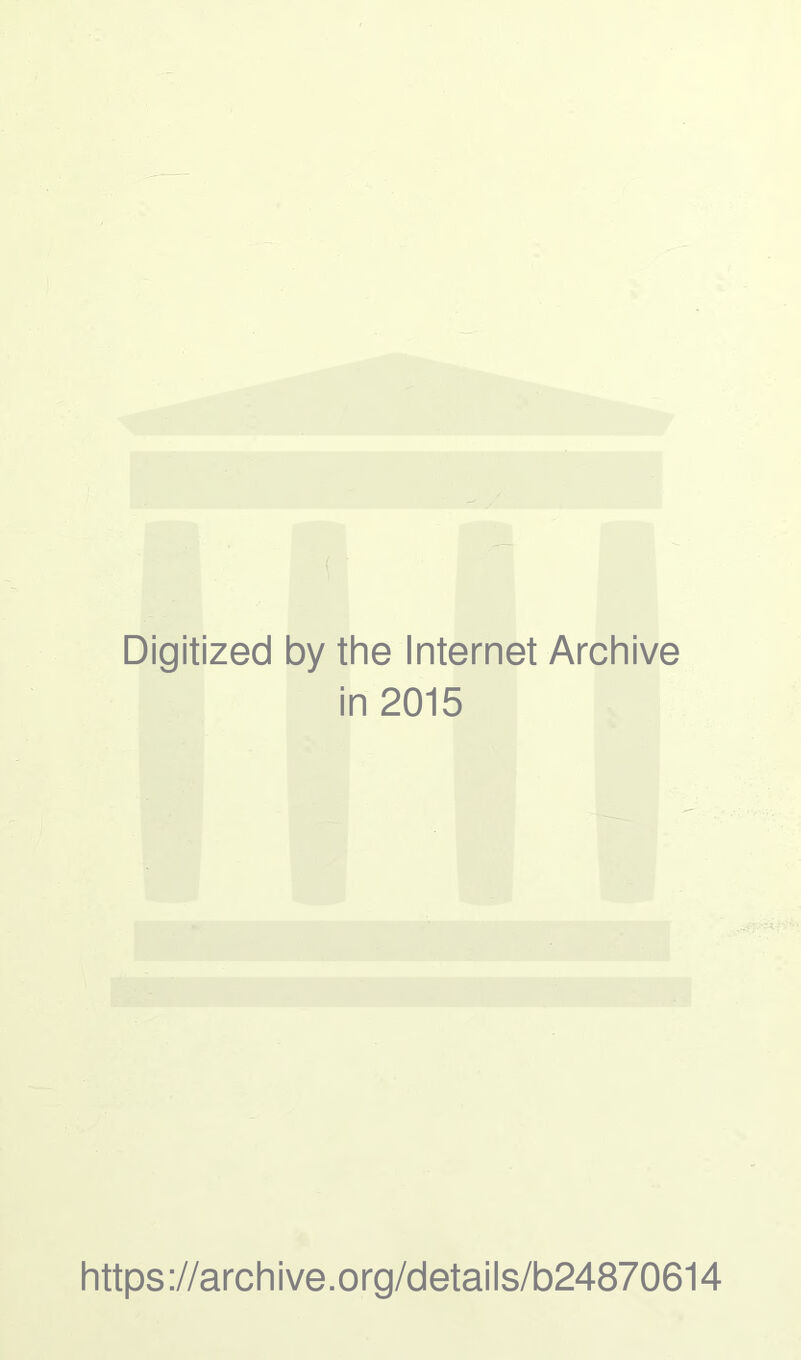 Digitized by the Internet Archive in 2015 https://archive.org/details/b24870614