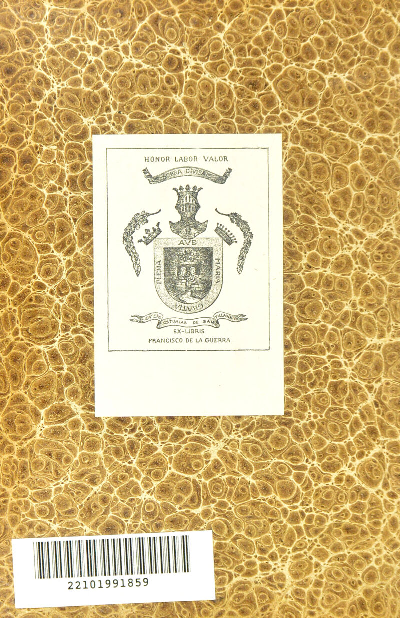HONOR LABOR VALOR —_ . ‘ tt^TÜR/^s pE_£j^V^f ^~- EX-LIBRIS FRANCISCO DE LA GUERRA 22101991859