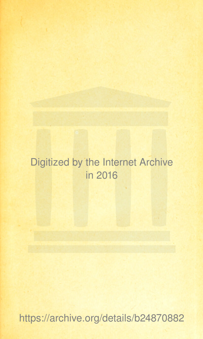 Digitized by 'the Internet Archive in 2016 https ://arch i ve. o rg/detai I s/b24870882