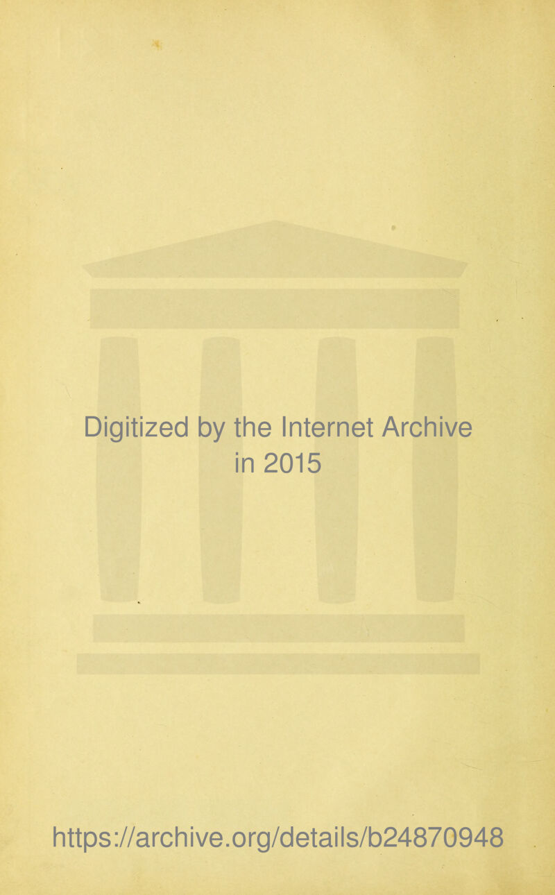 Digitized by the Internet Archive in 2015 https://archive.org/details/b24870948