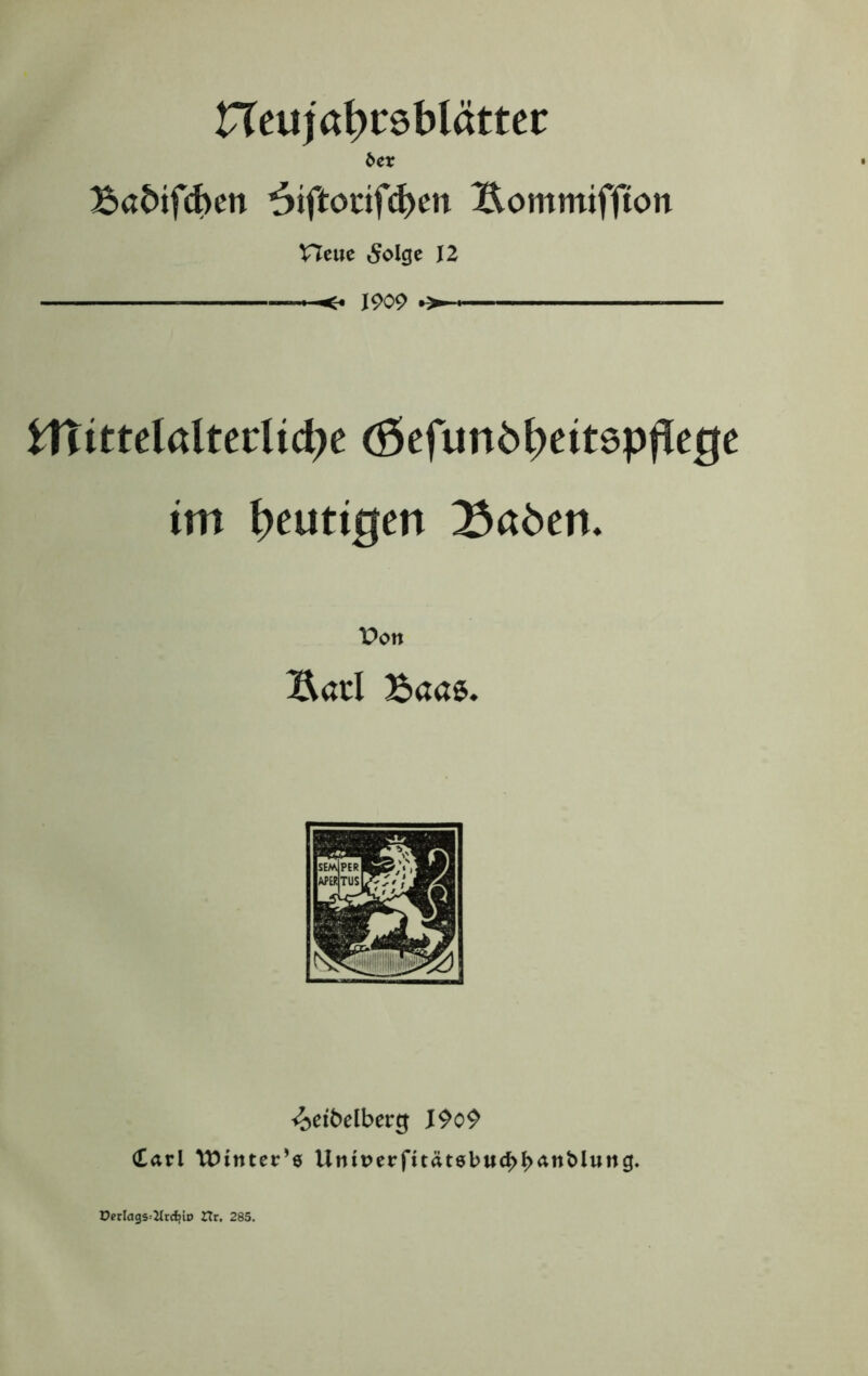 Badifcbett ^iftocifd)en Bommtffton Heue Solgt IZ —» 1909 •> - ^ittdcdmlid)c (Sefxmb\)titepficQt im \)cutiQcn Baöen* Von Bad Baae. •(^ctbclberg J9o9 (£arl Wtinet’« Uniperf»tätebtt<bI><*wt)Iung. DcrIags=2lrcl?iD XXt, 285.