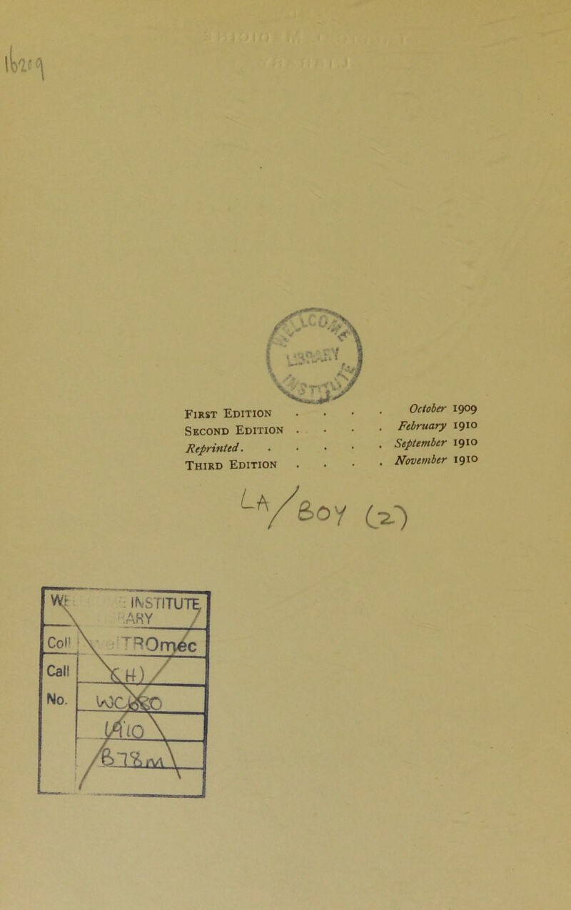First Edition Second Edition Reprinttd. Third Edition . . October 1909 . February 1910 . September 1910 . November 1910 CO