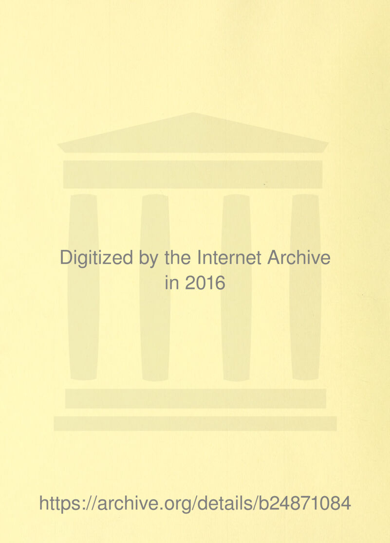 Digitized by the Internet Archive in 2016 https ://arch i ve. org/detai Is/b24871084