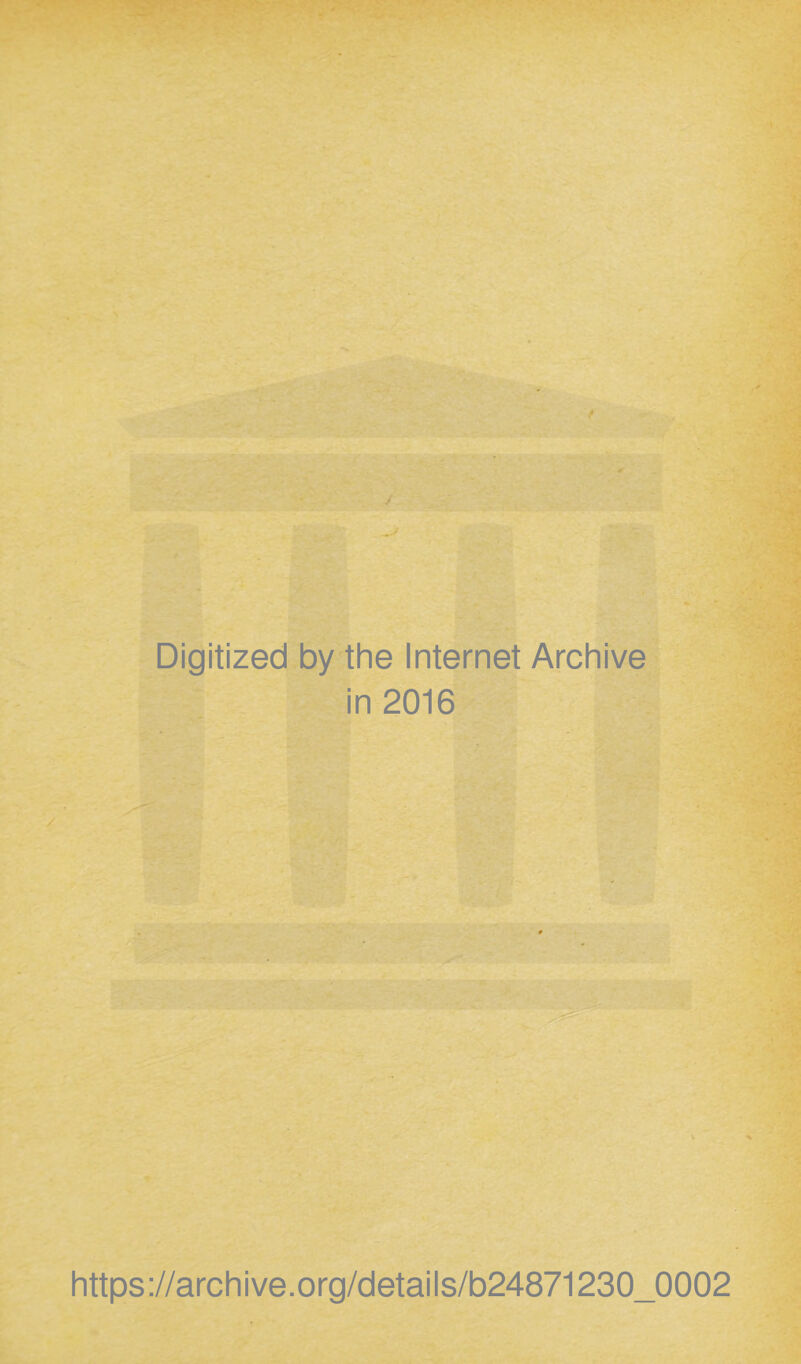 Digitized by the Internet Archive in 2016 https://archive.org/details/b24871230_0002