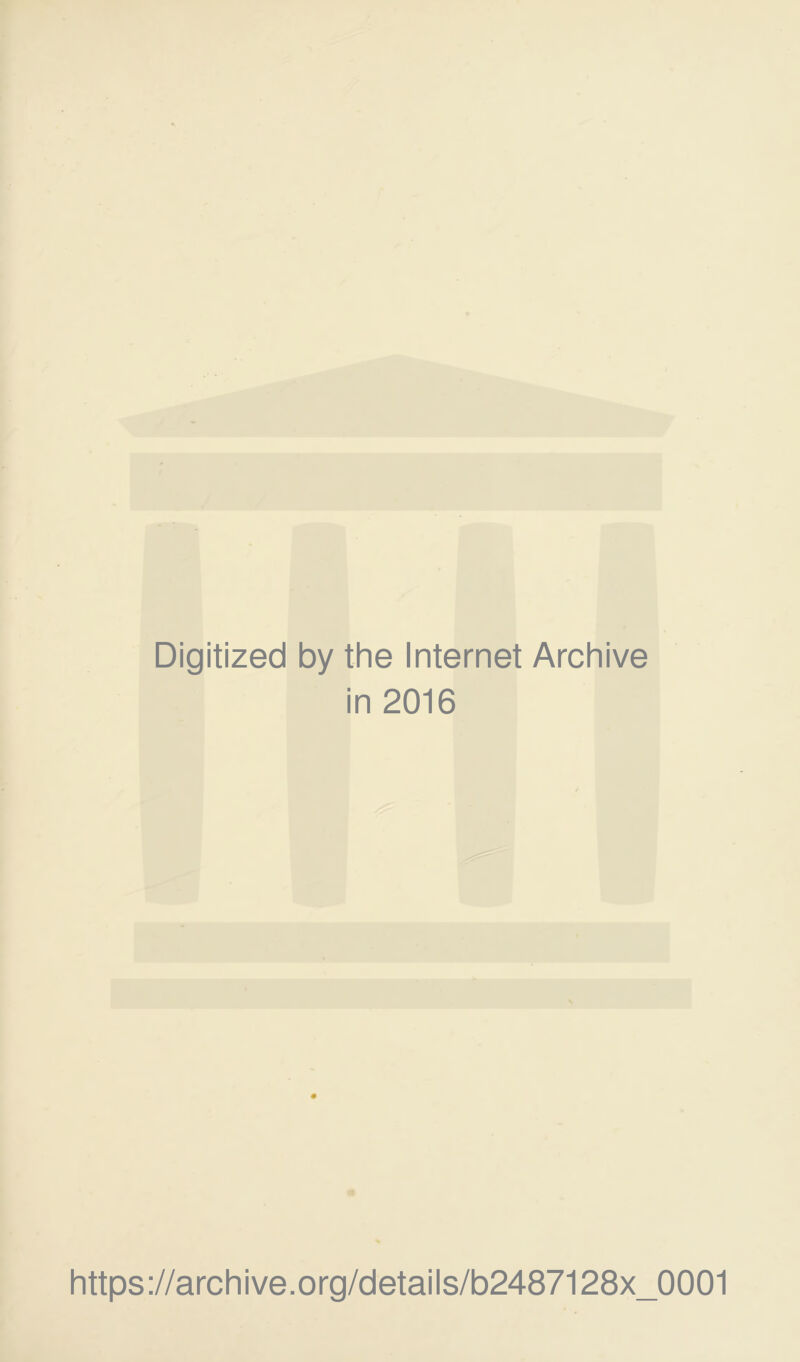 Digitized by the Internet Archive in 2016 https://archive.org/details/b2487128x_0001