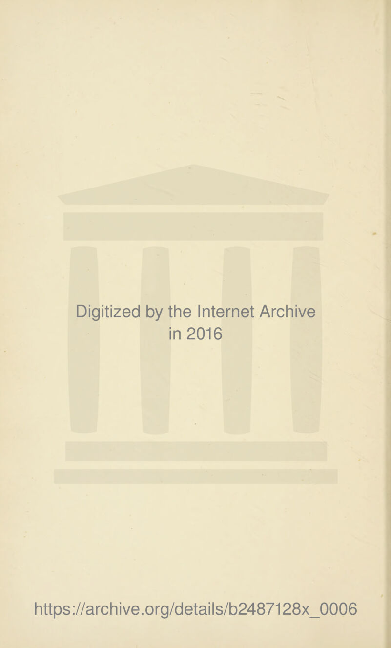 Digitized by the Internet Archive in 2016 https ://arch i ve. o rg/detai Is/b2487128x_0006