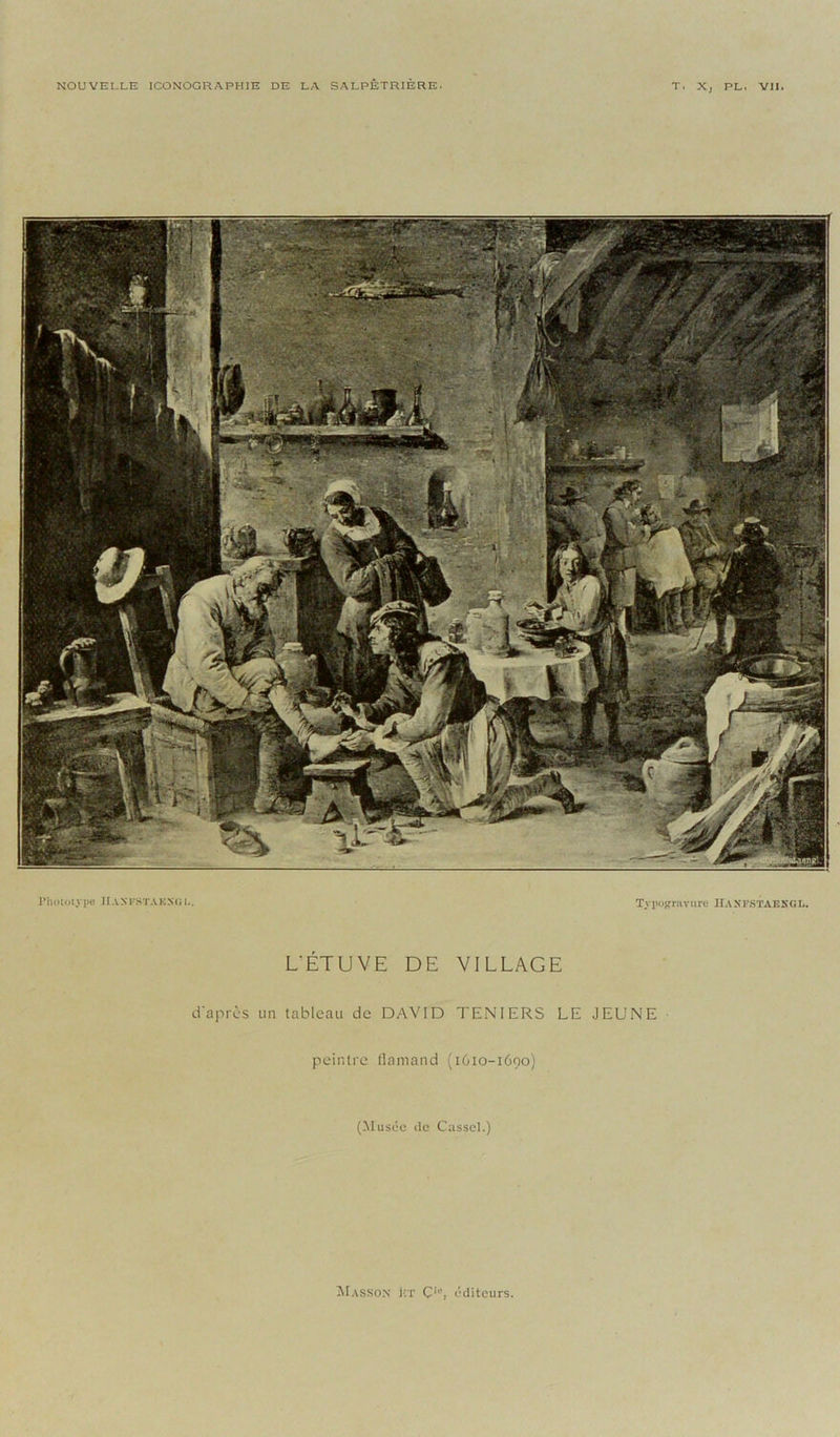 NOUVELLE ICONOGRAPHIE DE LA SALPÊTRIÈRE. T. Xj PL. VII. Phototype 11 anesta kncî l. Typogravure HAlîFSTAEKGL. L'ÉTUVE DE VILLAGE d'après un tableau de DAVID TENIERS LE JEUNE peintre flamand (1610-1690) (Musée de Cassel.) Masson kt Çic, éditeurs,