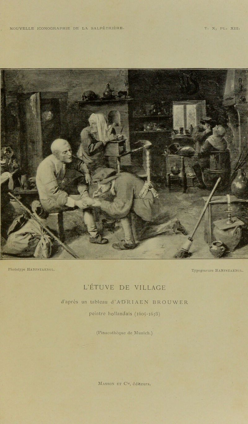 NOUVELLE ICONOGRAPHIE DE LA SALPÊTRIÈRE. Phototype HAXFSTAKXOL. Typogravure HasfstaeXüi.. L'ÉTUVE DE VILLAGE d'après un tableau d’ADRIAEN BROUWER peintre hollandais ( 1605-1658) (Pinacothèque de Munich.) Masson et C‘c, éditeurs,