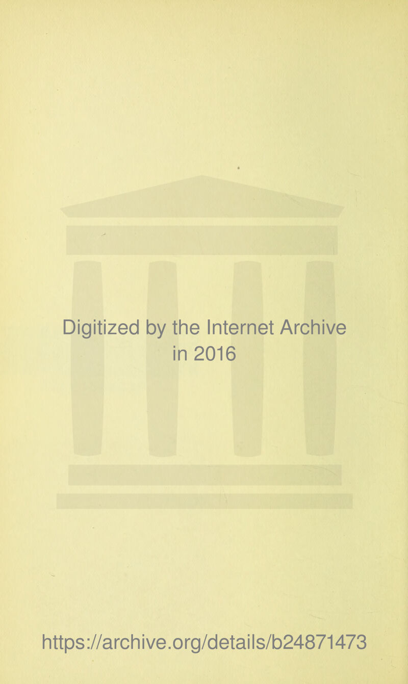 Digitized by the Internet Archive in 2016 https://archive.org/details/b24871473