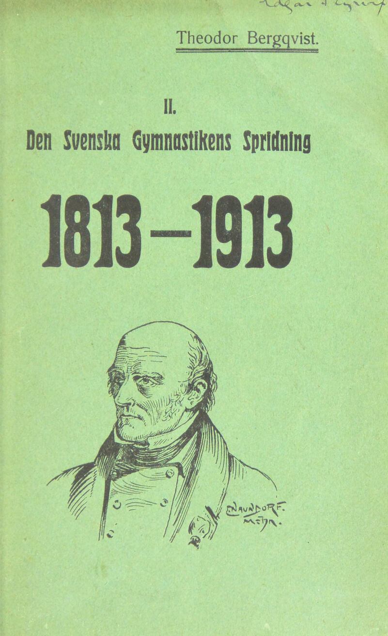 . X M CwXx Theodor Bergqvist. II. Den Svenshn Gymnastikens Spridning 1813-1913