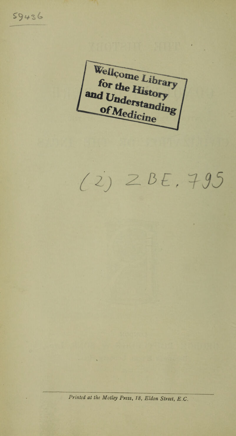 forth ^2J 2L/3£, Printed at the Motley Press, 18, Eldon Street, E.C.