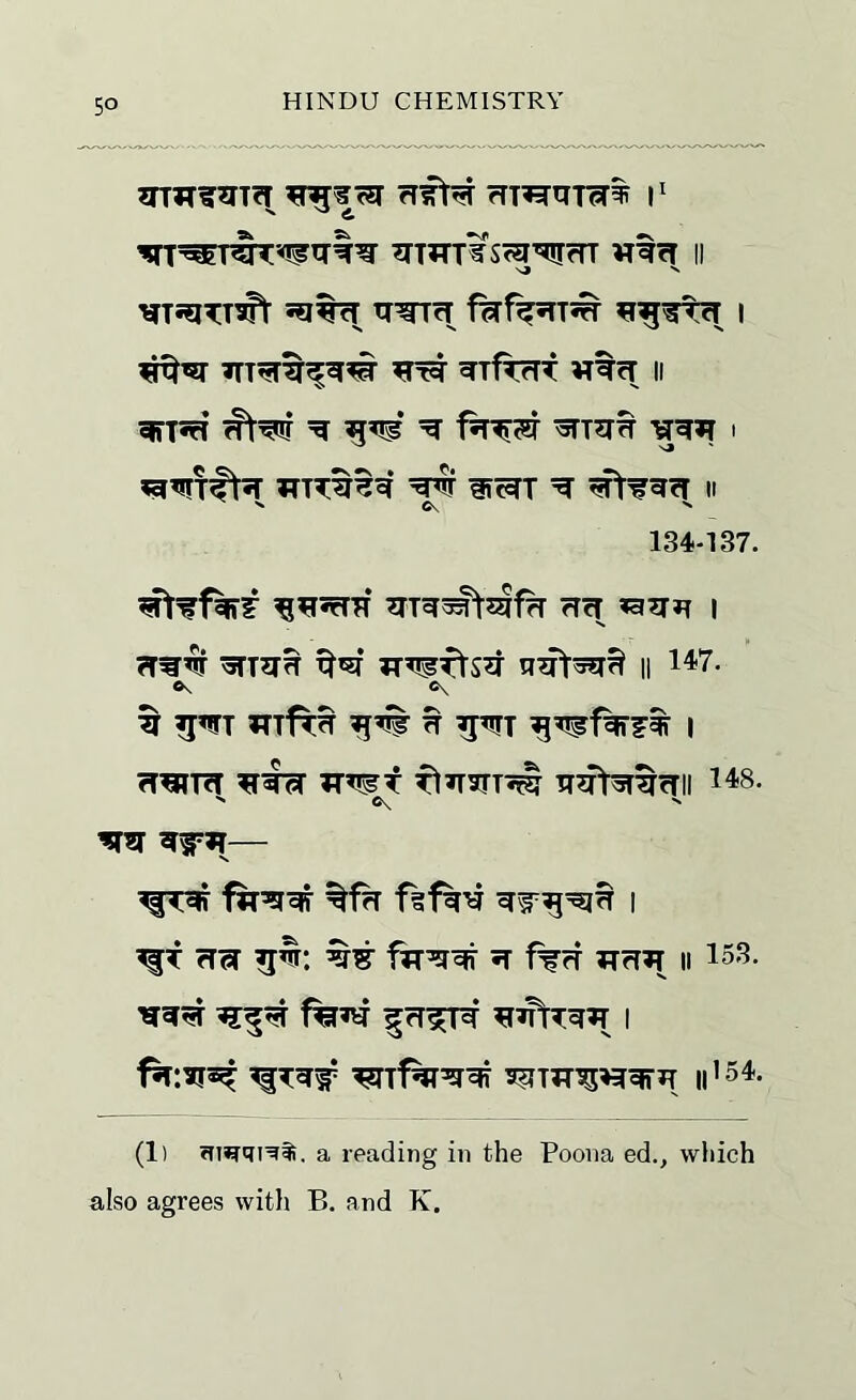 5° fTmmcr% I' ^nrr?s<5^<TT irtcT ii ^TS5lTT^ fwf%5TT^ I ^Tf^T VrtcT II ^T5rf ^ ^ I ^ C\ ^ 134-137. ^^5fTH rTcT I TT^w xT^fts^ II 147. Ov <K ^ ^nri XTtIt^ ^ ^^!TT I fT^m XTTI^T f1511311^ ^T^^^cTII 148. > ©V ^ ^?r — %f?r I ^T TTcT 5T f%ff ?Trr?T II 153. I fsTlHa^ II’^4. (1) ?iwqi^ti. a reading in the Poona ed., which