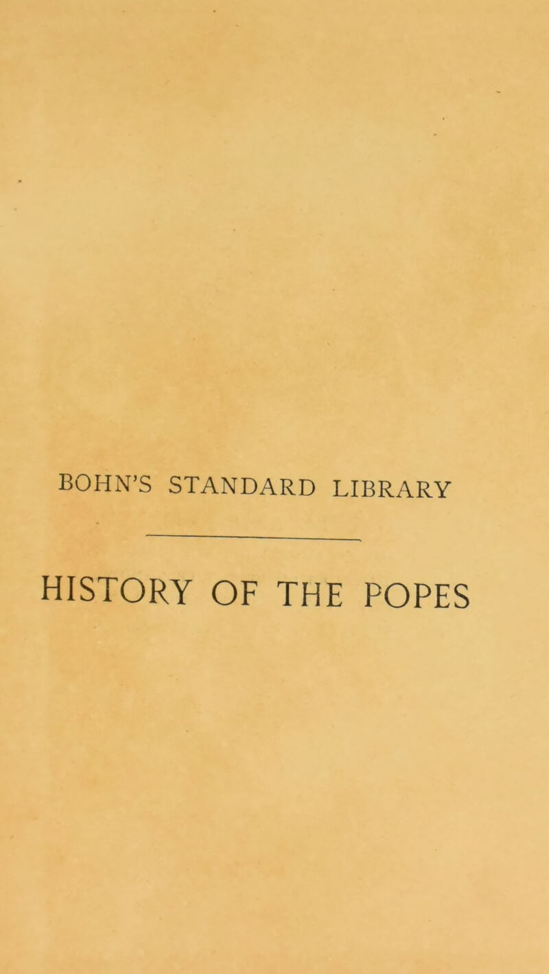 BOHN’S STANDARD LIBRARY HISTORY OF THE POPES