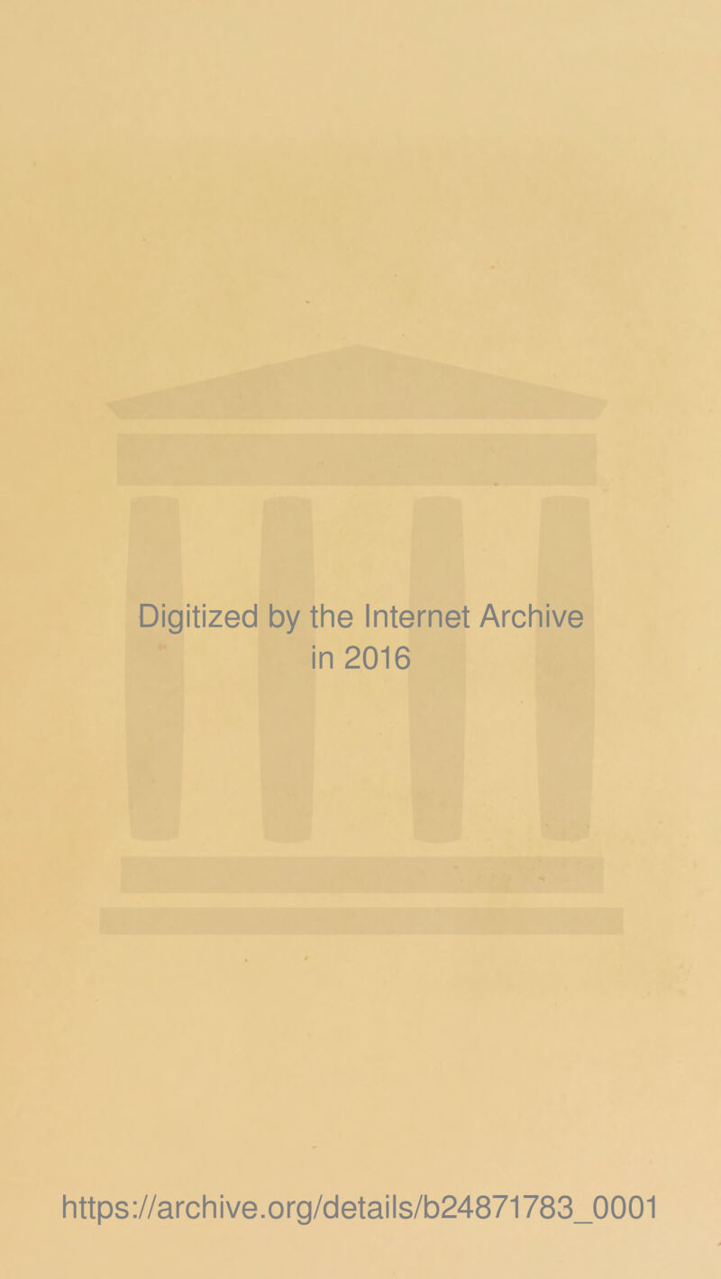 Digitized by the Internet Archive in 2016 https://archive.org/details/b24871783_0001